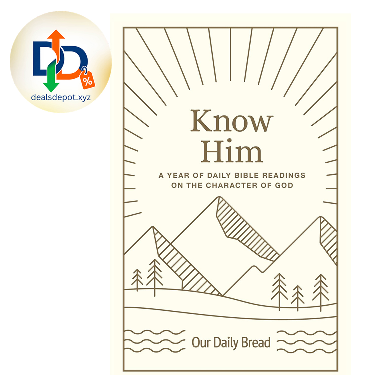 Know Him: A Year of Daily Bible Readings on the Character of God (A 365-Day Devotional on God’s Attributes)