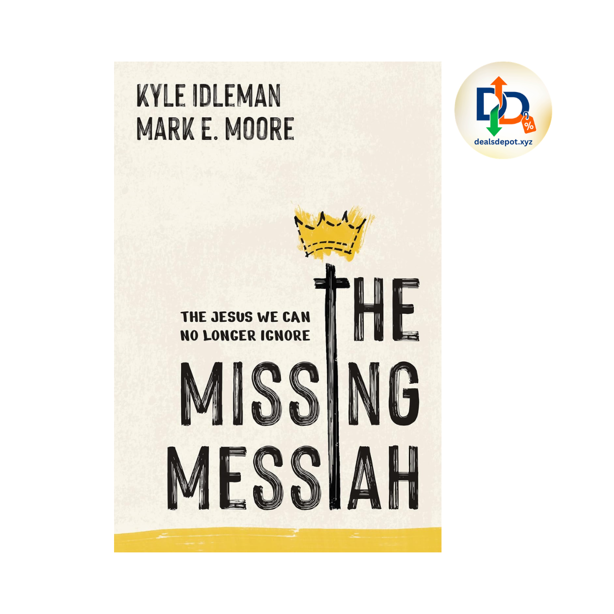 The Missing Messiah by Kyle Idleman & Mark E. Moore