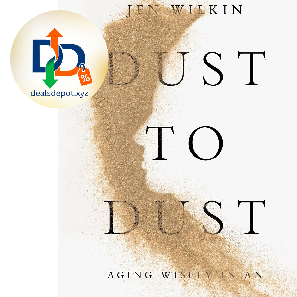 Dust to Dust: Aging Wisely in an Anti-Aging World